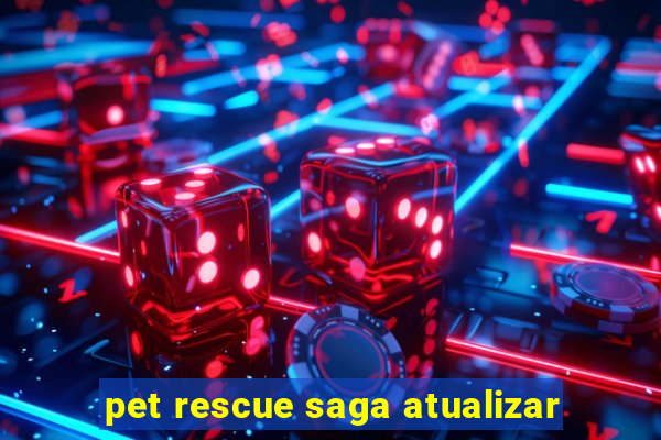 pet rescue saga atualizar